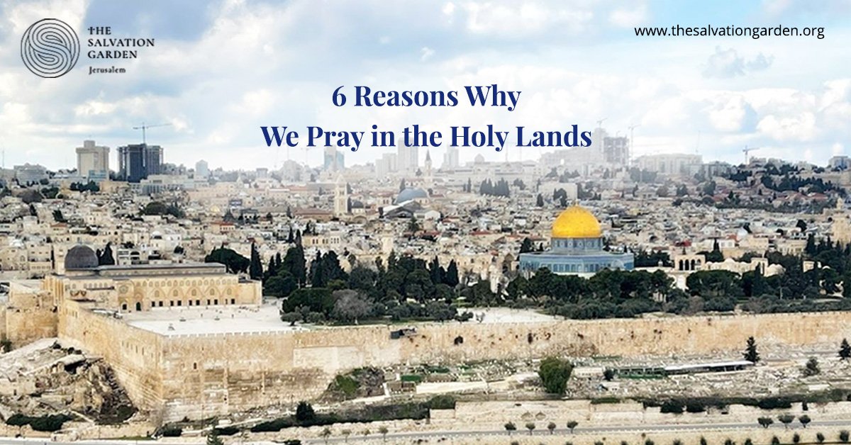 6 Reasons Why We Pray in the Holy Lands